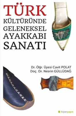 Türk Kültüründe Geleneksel Ayakkabı Sanatı - Hiperlink Yayınları