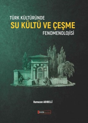 Türk Kültüründe Su Kültü ve Çeşme Fenomenolojisi - Kimlik Yayınları