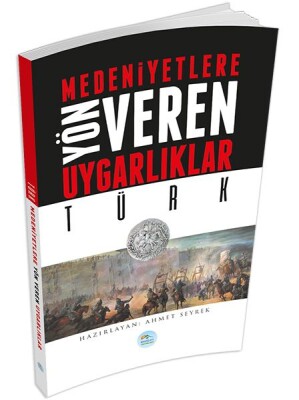 Türk : Medeniyete Yön Veren Uygarlıklar - Maviçatı Yayınları