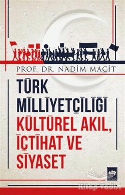 Türk Milliyetçiliği Kültürel Akıl, İçtihat ve Siyaset - Ötüken Neşriyat