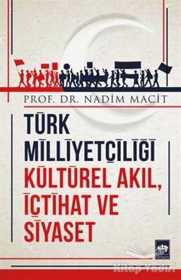 Türk Milliyetçiliği Kültürel Akıl, İçtihat ve Siyaset - 1