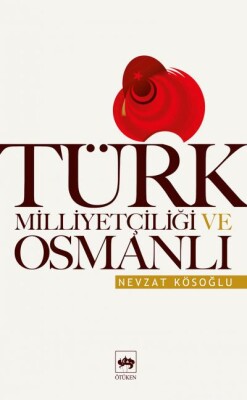 Türk Milliyetçiliği ve Osmanlı - Ötüken Neşriyat