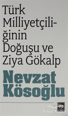 Türk Milliyetçiliğinin Doğuşu ve Ziya Gökalp - Ötüken Neşriyat