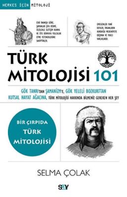 Türk Mitolojisi 101 Gök Tanrı’dan Şamanizm’e, Gök Yeleli Bozkurttan Kutsal Hayat Ağacına, Tu¨rk Mito - 1