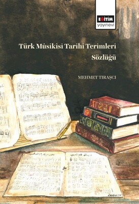 Türk Müsikisi Tarihi Terimleri Sözlüğü - Eğitim Yayınevi