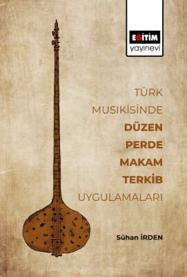 Türk Musikisinde Düzen, Perde, Makam, Terkib Uygulamaları - Eğitim Yayınevi