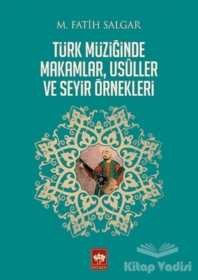 Türk Müziğinde Makamlar, Usuller ve Seyir Örnekleri - Ötüken Neşriyat