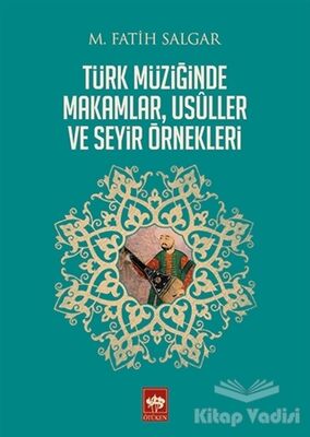 Türk Müziğinde Makamlar, Usuller ve Seyir Örnekleri - 1