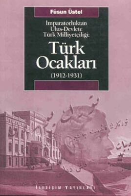 Türk Ocakları (1912-1931) İmparatorluktan Ulus-Devlete Türk Milliyetçiliği - 1