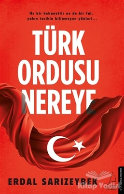 Türk Ordusu Nereye - Destek Yayınları