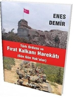 Türk Ordusu ve Fırat Kalkanı Harekatı - Flipper Yayınları