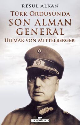 Türk Ordusunda Son Alman General (1933-1939): Hilmar von Mittelberger - 1