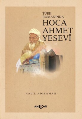 Türk Romanında Hoca Ahmet Yesevi - Akçağ Yayınları