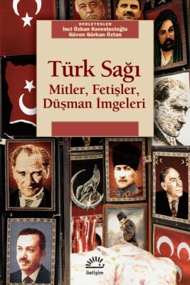 Türk Sağı Mitler, Fetişler, Düşman İmgeleri - İletişim Yayınları