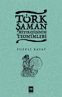 Türk Şaman Mitolojisinin Teonimleri - Ötüken Neşriyat