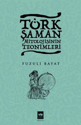 Türk Şaman Mitolojisinin Teonimleri - 1