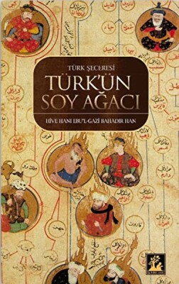Türk Şeceresi - Türk'ün Soyağacı - İlgi Kültür Sanat Yayınları