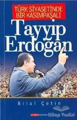 Türk Siyasetinde Bir Kasımpaşalı Tayyip Erdoğan - Gündem Yayınları