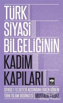 Türk Siyasi Bilgeliğinin Kadim Kapıları - Ötüken Neşriyat