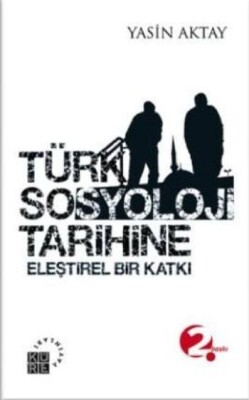 Türk Sosyoloji Tarihine Eleştirel Bir Katkı - Küre Yayınları