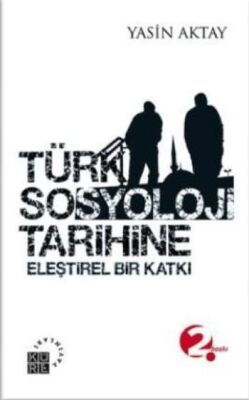 Türk Sosyoloji Tarihine Eleştirel Bir Katkı - 1