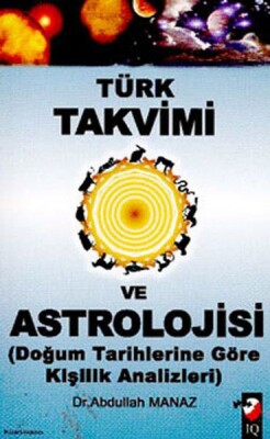 Türk Takvimi ve Astrolojisi (Doğum Tarihine Göre kişilik Analizleri) - IQ Kültür Sanat Yayıncılık