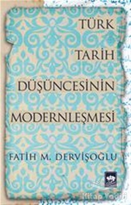 Türk Tarih Düşüncesinin Modernleşmesi - Ötüken Neşriyat