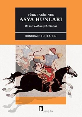Türk Tarihinde Asya Hunları Birinci Hakimiyet Dönemi - Dergah Yayınları