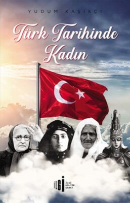 Türk Tarihinde Kadın - İlgi Kültür Sanat Yayınları
