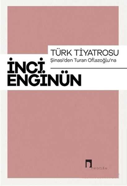 Dergah Yayınları - Türk Tiyatrosu Şinasi'den Turan Oflazoğlu'na