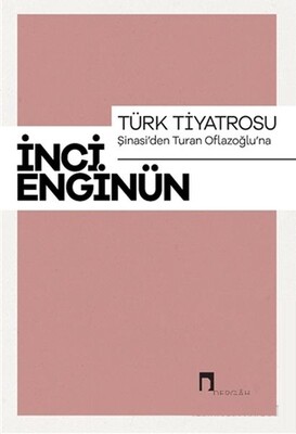 Türk Tiyatrosu Şinasi'den Turan Oflazoğlu'na - Dergah Yayınları