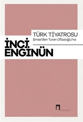 Türk Tiyatrosu Şinasi'den Turan Oflazoğlu'na - 1