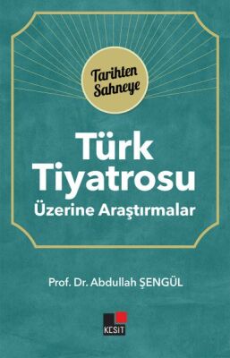 Türk Tiyatrosu Üzerine Araştırmalar - Tarihten Sahneye - 1