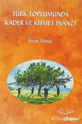Türk Toplumunda Kader ve Kısmet İnancı - Divan Kitap