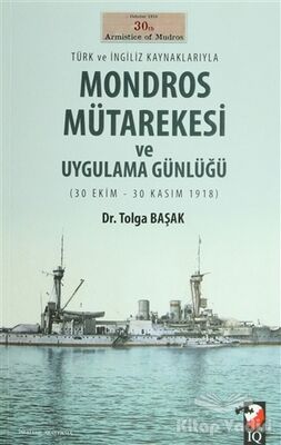 Türk ve İngiliz Kaynaklarıyla Mondros Mütarekesi ve Uygulama Günlüğü - 1