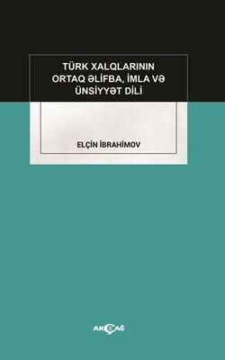 Türk Xalqlarının Ortaq Elifba, İmla ve Ünsiyyet Dili - Akçağ Yayınları