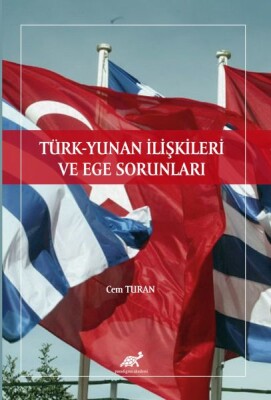 Türk - Yunan İlişkileri ve Ege Sorunları - Paradigma Akademi Yayınları