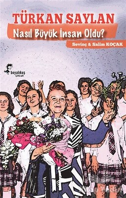 Türkan Saylan Nasıl Büyük İnsan Oldu? - Boyalıkuş Çocuk