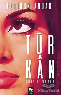 Türkan Şoray ile Yüz Yüze - Eksik Parça Yayınları