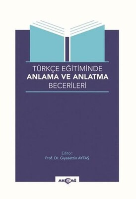 Türkçe Eğitiminde Anlama ve Anlatma Becerileri - Akçağ Yayınları