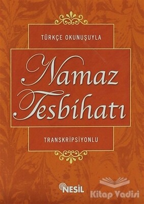Türkçe Okunuşuyla Namaz Tesbihatı - Nesil Yayınları