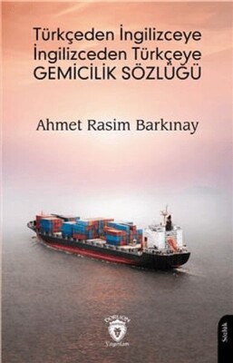 Türkçeden İngilizceye İngilizceden Türkçeye Gemicilik Sözlüğü - Dorlion Yayınları
