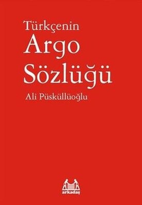 Türkçenin Argo Sözlüğü - Arkadaş Yayınları