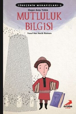 Türkçenin Muhafızları 3 - Mutluluk Bilgisi - Erdem Yayınları