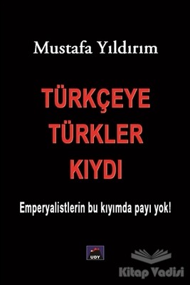 Türkçeye Türkler Kıydı - Ulus Dağı Yayınları