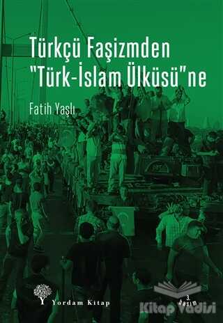 Yordam Kitap - Türkçü Faşizmden Türk-İslam Ülküsü'ne
