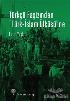 Türkçü Faşizmden Türk-İslam Ülküsü'ne - Yordam Kitap