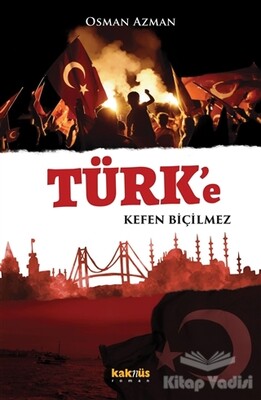 Türk’e Kefen Biçilmez - Kaknüs Yayınları