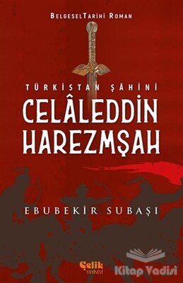 Türkistan Şahini Celaleddin Harezmşah - Çelik Yayınevi