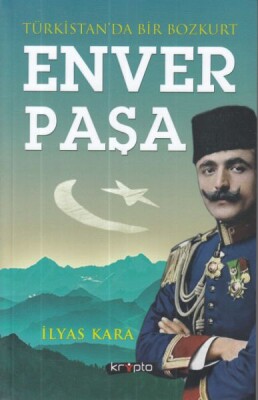 Türkistan'da Bir Bozkurt Enver Paşa - Kripto Basın Yayın